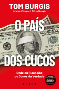 Title: O País dos Cucos: Onde os Ricos São os Donos da Verdade, Author: Tom Burgis