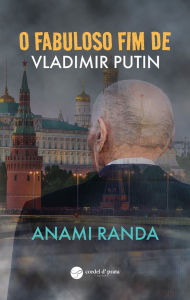Title: O Fabuloso Fim de Vladimir Putin, Author: Anami Randa