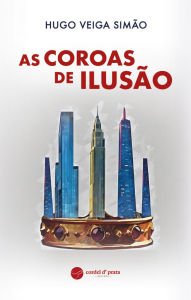 Title: As Coroas de Ilusão, Author: Hugo Veiga Simão