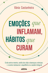 Title: Emoções que Inflamam, Hábitos que Curam, Author: Vânia Castanheira