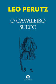 Title: O Cavaleiro Sueco, Author: Leo Perutz