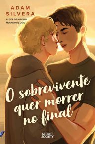 Title: O Sobrevivente Quer Morrer no Final, Author: Adam Silvera