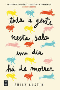 Title: Toda a Gente Nesta Sala Um Dia Há de Morrer, Author: Emily Austin