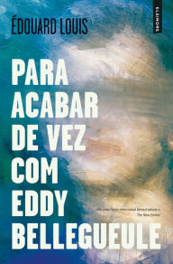 Title: Para Acabar de Vez com Eddy Bellegueule, Author: Édouard Louis