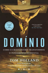 Title: Domínio: Como o Cristianismo Transformou o Pensamento Ocidental, Author: Tom Holland