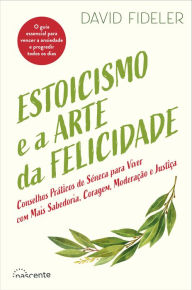 Title: Estoicismo e a Arte da Felicidade, Author: David Fideler