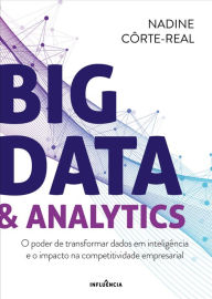 Title: Big Data & Analytics: O poder de transformar dados em inteligência artificial e o impacto na competitividade empresarial, Author: Nadine Côrte-Real