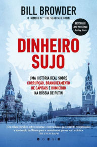 Title: Dinheiro Sujo: Uma História Real Sobre Corrupção, Branqueamento de Capitais e Homicídio na Rússia de Putin: Uma História Real Sobre Corrupção, Branqueamento de Capitais e Homicídio na Rússia de Putin, Author: Bill Browder