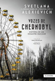 Title: Vozes de Chernobyl: História de Um Desastre Nuclear / Voices from Chernobyl: The Oral History of a Nuclear Disaster, Author: Svetlana Alexievich