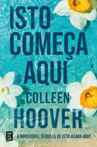 Title: Isto Começa Aqui, Author: Colleen Hoover