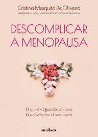 Title: Descomplicar a Menopausa: O que é, quando acontece, o que esperar, como gerir, Author: Cristina Mesquita De Oliveira