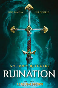 Title: Ruination - um livro LEAGUE OF LEGENDS, Author: Anthony Reynolds