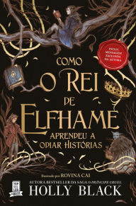 Title: Como o Rei de Elfhame Aprendeu a Odiar Histórias, Author: Holly Black