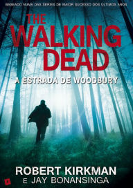 Title: The Walking Dead: A estrada de Woodbury (The Road to Woodbury), Author: Robert Kirkman