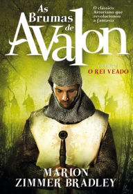 Title: As Brumas de Avalon - O Rei Veado, Author: Marion Zimmer Bradley