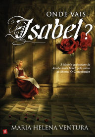 Title: Onde Vais Isabel?, Author: Maria Helena Ventura