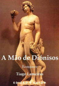 Title: A Mão de Diónisos, Author: Tiago Lameiras