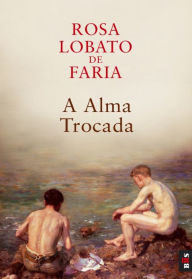 Title: A Alma Trocada, Author: Rosa Lobato Faria