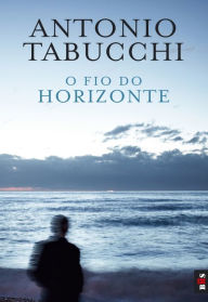 Title: O Fio do Horizonte, Author: Antonio Tabucchi