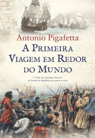 Title: A Primeira Viagem em Redor do Mundo, Author: Antonio Pigafetta