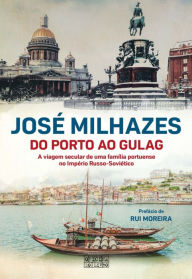 Title: Do Porto ao Gulag, Author: José Milhazes