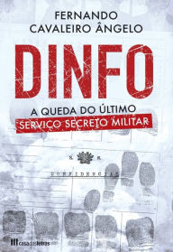 Title: DINFO - A Queda do Último Serviço Secreto Militar, Author: Fernando Cavaleiro Ângelo