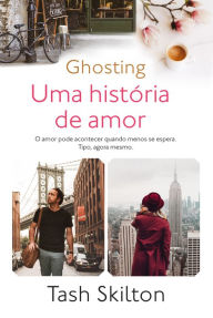 Title: Ghosting - Uma História de Amor, Author: Tash Skilton