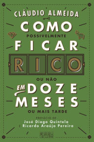 Title: Como Ficar Rico em Doze Meses, Author: Cláudio Almeida