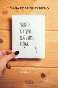 Title: Nunca na Vida nos Vamos Beijar, Author: Diana Rodrigues Bicho