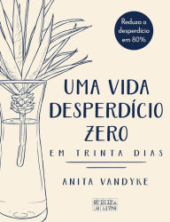 Title: Uma Vida Desperdício Zero, Author: Anita Vandyke
