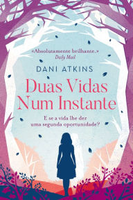 Title: Duas Vidas num Instante, Author: Dani Atkins