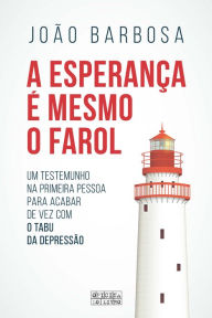 Title: A Esperança é Mesmo o Farol, Author: João Barbosa