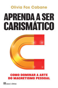 Title: Aprenda a ser Carismático, Author: Olivia Fox Cabane