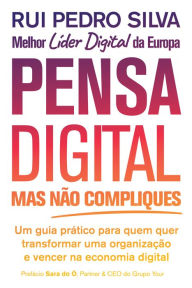 Title: Pensa Digital, Mas Não Compliques, Author: Rui Pedro Silva