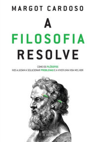 Title: A Filosofia Resolve, Author: Margot Cardoso