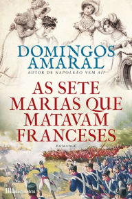 Title: As Sete Marias que Matavam Franceses, Author: Domingos Amaral