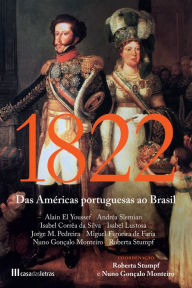 Title: 1822: Das Américas Portuguesas ao Brasil, Author: Roberta Stumpf & Al.