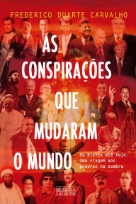 Title: As Conspirações que Mudaram o Mundo, Author: Frederico Duarte Carvalho