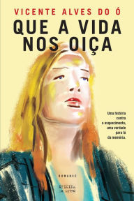 Title: Que a Vida nos Oiça, Author: Vicente Alves do Ó