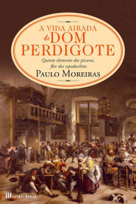 Title: A Vida Airada de Dom Perdigote, Author: Paulo Moreiras