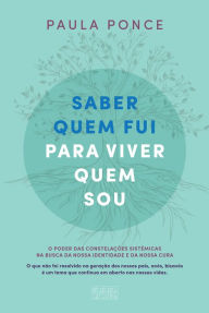Title: Saber Quem Fui Para Viver Quem Sou, Author: Paula Ponce