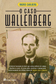 Title: O Caso Wallenberg, Author: Ingrid Carlberg