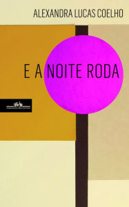 Title: E a noite roda, Author: Alexandra Lucas Coelho