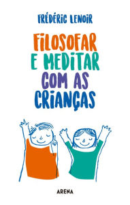 Title: Filosofar e meditar com as crianças, Author: Frédéric Lenoir