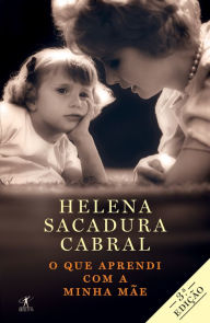 Title: O que aprendi com a minha mãe, Author: Helena Sacadura Cabral