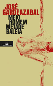 Title: Meio homem metade baleia, Author: José Gardeazabal