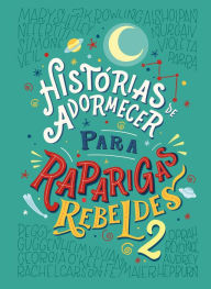 Title: Histórias de adormecer para raparigas rebeldes (Raparigas Rebeldes 2), Author: Elena Favilli