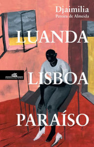 Title: Luanda, Lisboa, Paraíso, Author: Djaimilia Pereira de Almeida