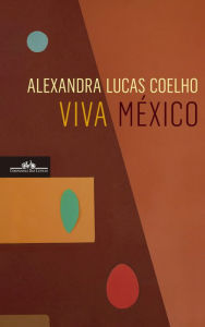 Title: Viva México, Author: Alexandra Lucas Coelho
