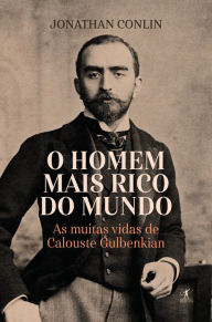 Title: O homem mais rico do mundo: As muitas vidas de Calouste Gulbenkian, Author: Jonathan Conlin